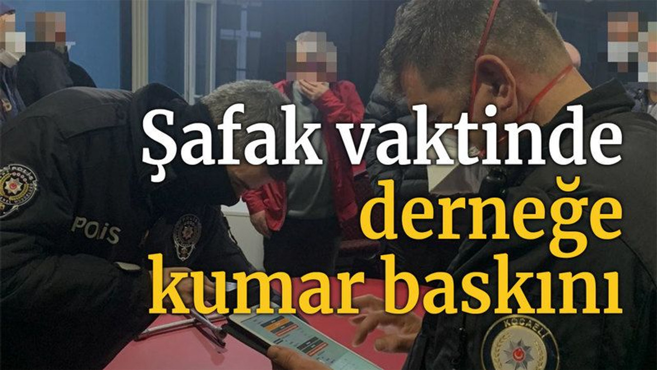 Şafak vaktinde derneğe kumar baskını